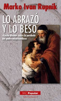 LO ABRAZÓ Y LO BESÓ. «LECTIO DIVINA» SOBRE LA PARÁ