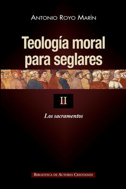 TEOLOGÍA MORAL PARA SEGLARES. II: LOS SACRAMENTOS