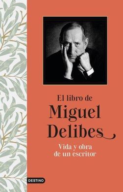 EL LIBRO DE MIGUEL DELIBES. VIDA Y OBRA DE UN ESCRITOR