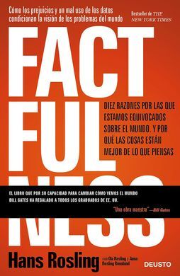 FACTFULNESS.DIEZ RAZONES POR LAS QUE ESTAMOS EQUIVOCADOS SOBRE EL MUNDO. Y POR QUÉ LAS COSAS