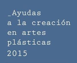 AYUDAS PARA PROYECTOS DE ARTES PLASTICAS Y VISUALES 2015