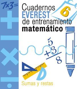 CUADERNOS EVEREST DE ENTRENAMIENTO MATEMÃTICO 6. SUMAS Y RESTAS