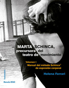 MARTA SCHINCA. PRECURSORA DEL TEATRO DE MOVIMIENTO. VOL. I: MANUAL DEL MÉTODO SCHINCA DE EXPRESIÓN CORPORAL