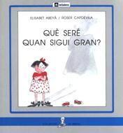 QUÈ SERÉ QUAN SIGUI GRAN?