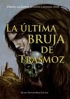 LA ULTIMA BRUJA DE TRASMOZ