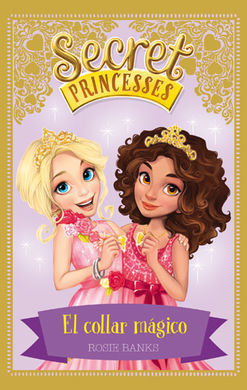SECRET PRINCESSES. 1: EL COLLAR MÁGICO