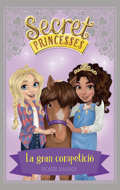 SECRET PRINCESSES. 6: LA GRAN COMPETICIÓ