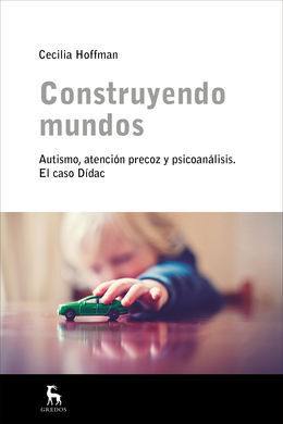 CONSTRUYENDO MUNDOS. AUTISMO, ATENCION PRECOZ Y PSICOANALISIS