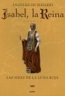 ISABEL, LA REINA. LAS HIJAS DE LA LUNA ROJA