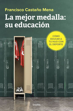 LA MEJOR MEDALLA: SU EDUCACIÓN. CÓMO EDUCAR A TU HIJO CON EL DEPORTE