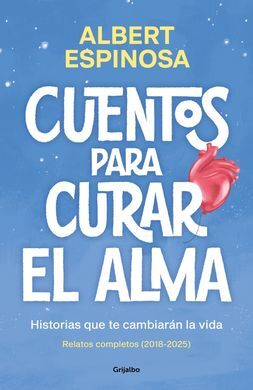 CUENTOS PARA CURAR EL ALMA. HISTORIAS QUE TE CAMBIARÁN LA VIDA