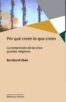 POR QUE CREEN LO QUE CREEN - LA COMPRENSION DE LAS