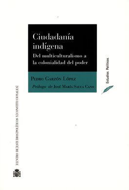 CIUDADANÍA INDÍGENA. DEL MULTICULTURALISMO A LA COLONIALIDAD DEL PODER