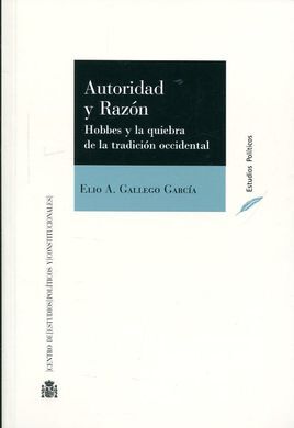 AUTORIDAD Y RAZÓN. HOBBES Y LA QUIEBRA DE LA TRADICIÓN OCCIDENTAL