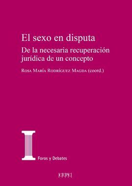 SEXO EN DISPUTA. DE LA NECESARIA RECUPERACIÓN JURÍDICA DE UN CONCEPTO