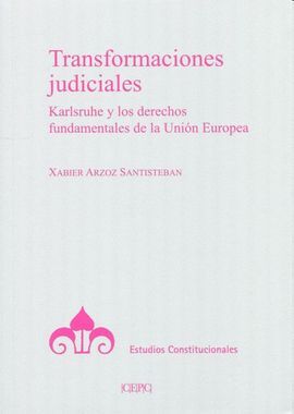 TRANSFORMACIONES JUDICIALES. KARLSRUHE Y LOS DERECHOS FUNDAMENTALES DE LA UNION