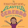 TU FANTÁSTICO Y ELÁSTICO CEREBRO