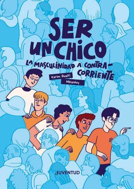 SER UN CHICO / LA MASCULINIDAD A CONTRACORRIENTE