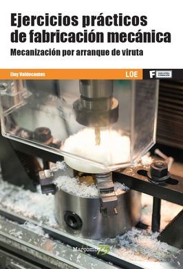 EJERCICIOS PRACTICOS DE FABRICACION MECANICA. MECANIZACION POR A