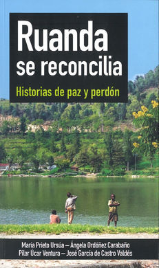 RUANDA SE RECONCILIA. HISTORIAS DE PAZ Y PERDON