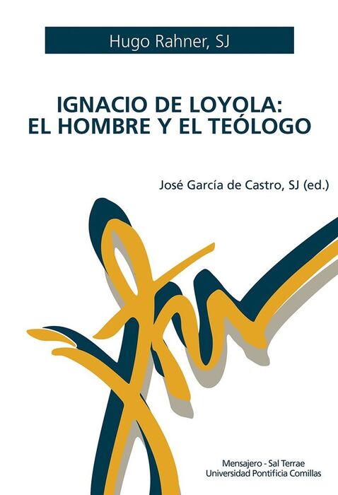 IGNACIO DE LOYOLA EL HOMBRE Y EL TEÓLOGO
