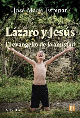 LAZARO Y JESUS - EL EVANGELIO DE LA AMISTAD