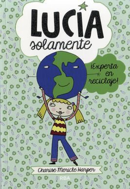 LUCÍA SOLAMENTE. 4: ¡EXPERTA EN RECICLAJE!