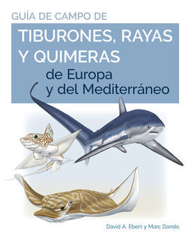 GUIA DE CAMPO DE TIBURONES, RAYAS Y QUIMERAS DE EUROPA Y DEL MEDITERRANEO