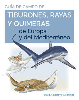 GUIA DE CAMPO DE TIBURONES, RAYAS Y QUIMERAS DE EUROPA Y DEL MEDITERRANEO