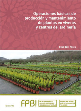 OPERACIONES BÁSICAS DE PRODUCCIÓN Y MANTENIMIENTO DE PLANTAS EN VIVEROS Y CENTROS DE JARDINERIA