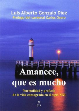 AMANECE, QUE ES MUCHO:  NORMALIDAD Y PROFECÍA DE LA VIDA CONSAGRADA EN EL SIGLO