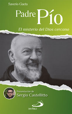 PADRE PIO. EL MISTERIO DEL DIOS CERCANO