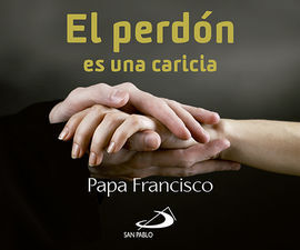 EL PERDÓN ES UNA CARICIA