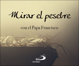 MIRAR AL PESEBRE CON EL PAPA FRANCISCO