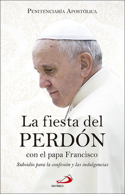 LA FIESTA DEL PERDÓN CON EL PAPA FRANCISCO