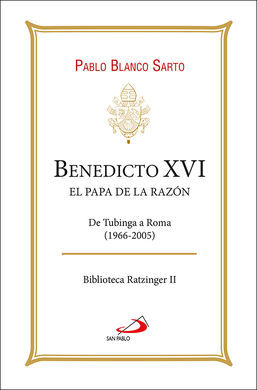 BENEDICTO XVI. EL PAPA DE LA RAZÓN