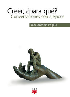 CREER, ¿PARA QUÉ? CONVERSACIONES CON ALEJADOS