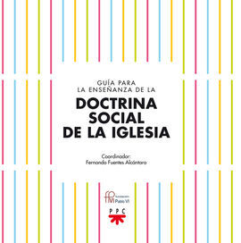 GUÍA PARA LA ENSEÑANZA DE LA DOCTRINA SOCIAL DE LA IGLESIA