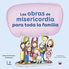 LAS OBRAS DE MISERICORDIA PARA TODA LA FAMILIA