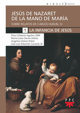 JESÚS DE NAZARET DE MANO DE MARÍA. 1. LA INFANCIA DE JESÚS