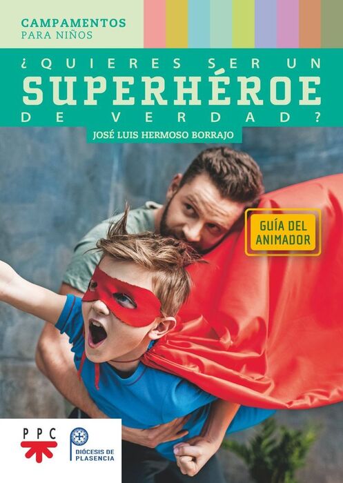 QUIERES SER UN SÚPERHEROE DE VERDAD. GUÍA DEL ANIMADOR