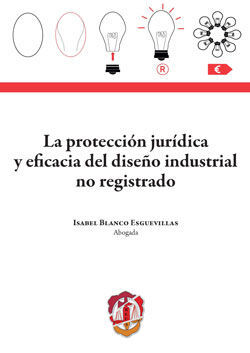LA PROTECCIÓN JURÍDICA Y EFICACIA DEL DISEÑO INDUSTRIAL NO REGISTRADO