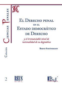 EL DERECHO PENAL EN EL ESTADO DEMOCRÁTICO DE DERECHO Y EL IRRENUNCIABLE NIVEL DE RACIONALIDAD DE SU DOGMATICA