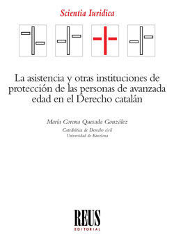 ASISTENCIA Y OTRAS INSTITUCIONES DE PROTECCIÓN DE LAS PERSONAS DE AVANZADA EDAD EN EL DERECHO CATALÁN