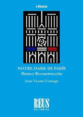 NOTRE-DAME DE PARÍS. RUINA Y RECONSTRUCCIÓN