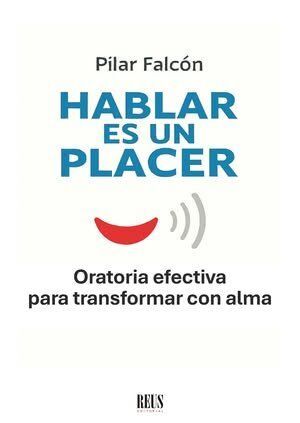 HABLAR ES UN PLACER. ORATORIA EFECTIVA PARA TRANSF