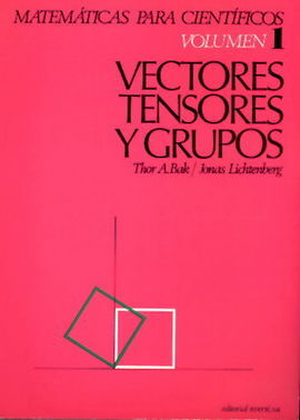 VOLUMEN 1. VECTORES, TENSORES Y GRUPOS