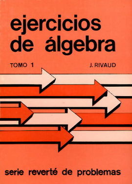 EJERCICIOS DE ÃLGEBRA. VOLUMEN 1. COMPLEJOS Y ESTRUCTURAS FUNDAMENTALES