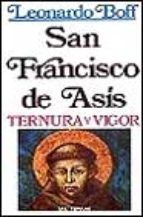 FRANCISCO DE ASIS. TERNURA Y VIGOR. LEONARDO FOFF