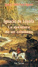 IGNACIO DE LOYOLA. AVENTURA DE UN CRISTIANO